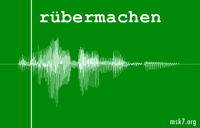 ruebermachen - msk7